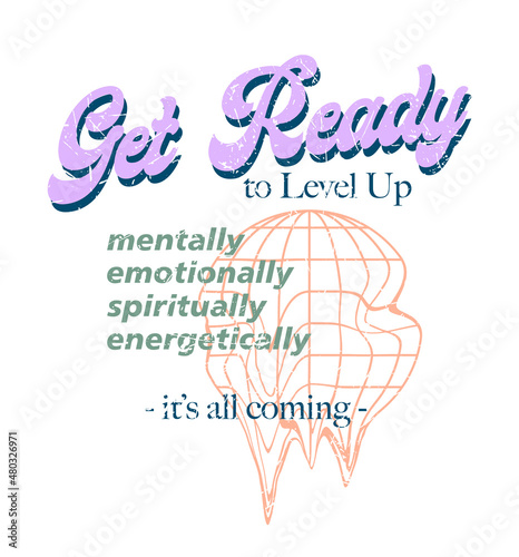 Get Ready positive message slogan print design with melting globe illustration