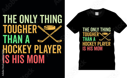 Ice hockey t-shirt design vector illustration. The only thing tougher than a hockey player is his mom. Shirt design, T-shirt design vector, Trendy, apparel, Ice hockey, retro, Game, Sports.
