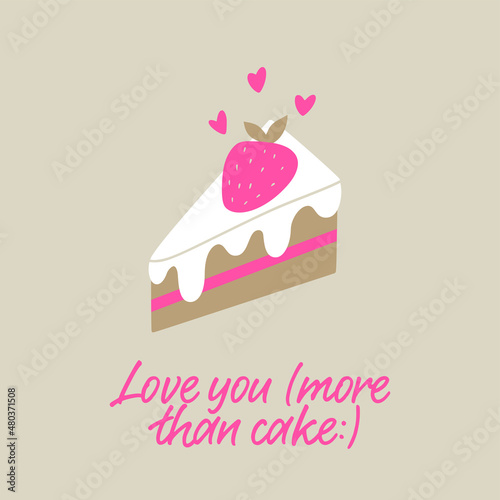 Love you more than cake. Strawberry cake with hearts. Valentine’s Day love card..