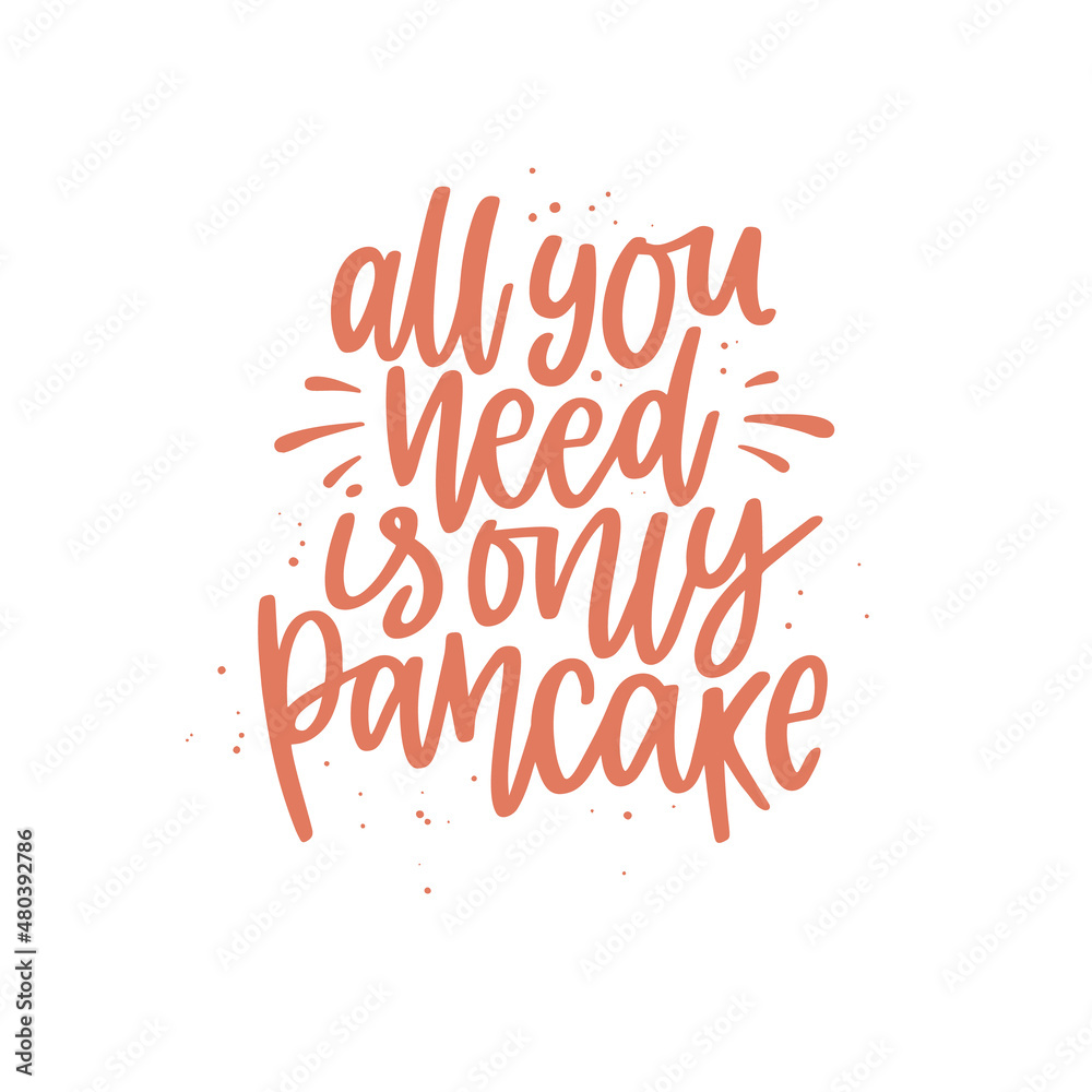 Funny quote hand drawn color vector lettering All you need is only pancake. Abstract drawing with text isolated on white background.