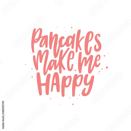 Funny quote hand drawn color vector lettering Pancakes make me happy. Abstract drawing with text isolated on white background.