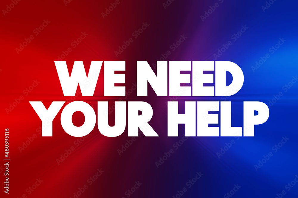 We Need Your Help text quote, concept background.