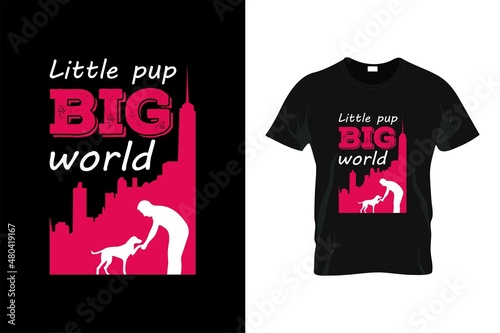 little pup big world t-shirt design. dog t-shier design