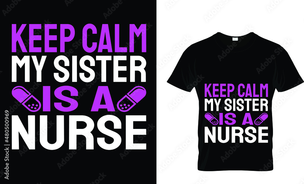 Keep calm my sister is a nurse T-Shirt design Keep calm my sister is a nurse T-Shirt design