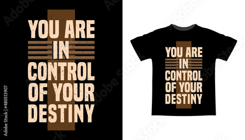 You are in control of your destiny typography t-shirt design