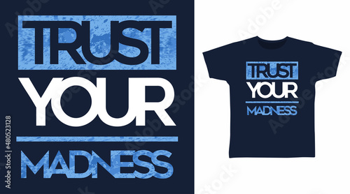 Trust your madness typography art t shirt designs