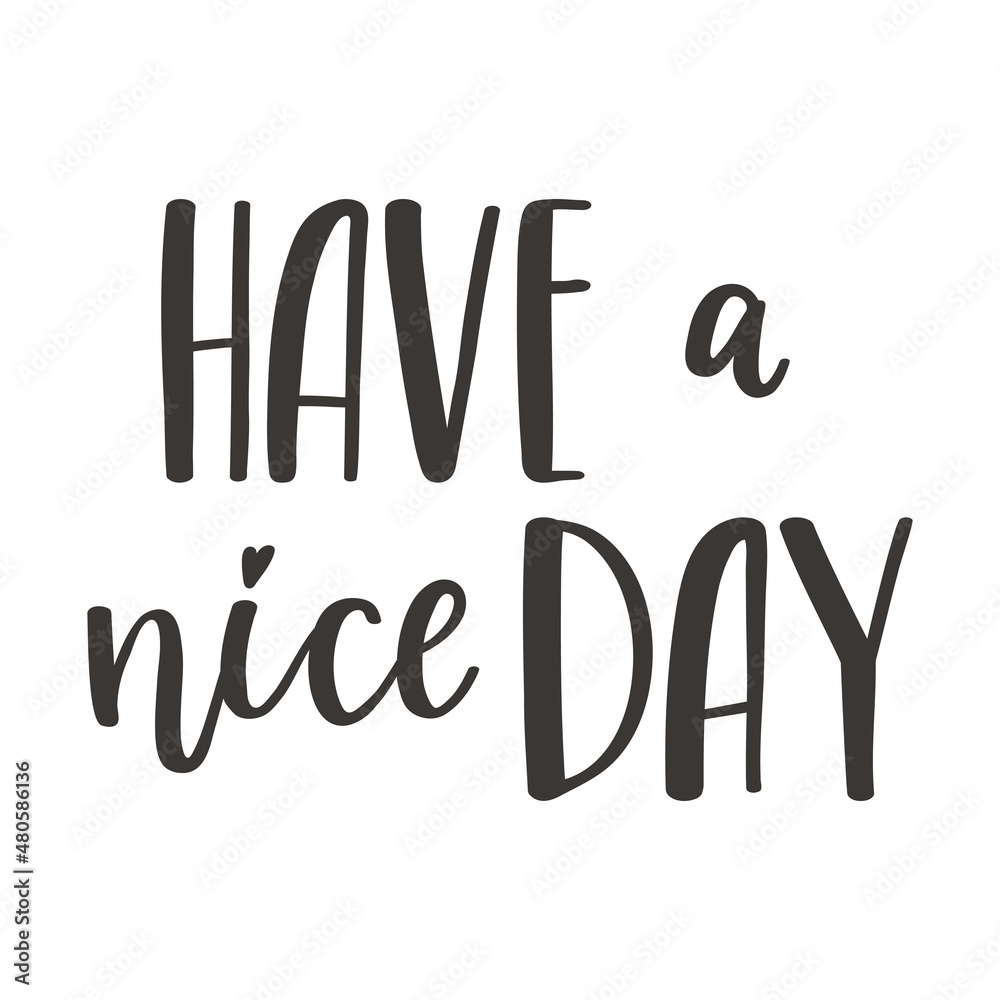 The handwritten phrase Have a nice day. Hand lettering. Words on the theme of Valentine's Day. Black and white vector silhouette isolated on a white background. The handwritten phrase Have a nice day. Hand lettering. Words on the theme of Valentine's Day. Black and white vector silhouette isolated on a white background.