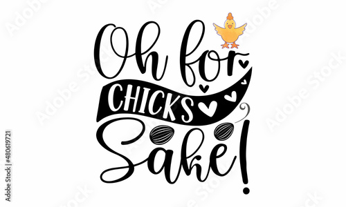 Oh for chicks sake! - isolated on background. Hand-drawn lettering Easter as Easter logo, badge, icon. postcard.  Design for holiday greeting cards, invitations,