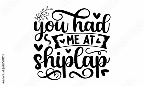you had me at shiplap - hand-drawn calligraphy.  Vector illustration for housewarming posters, banners, cards, Flyer,