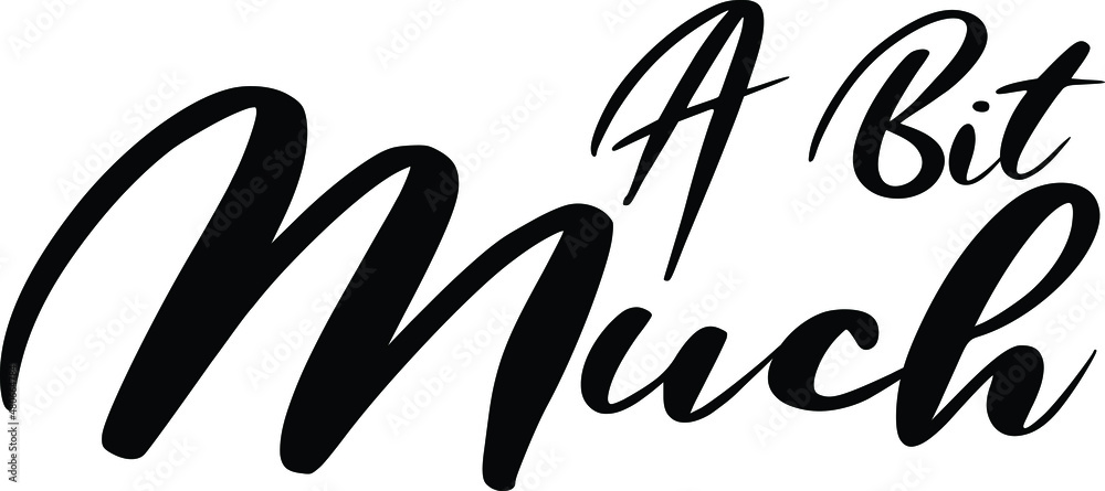 Obraz premium A Bit Much Beautiful Cursive Alphabetical Text idiom