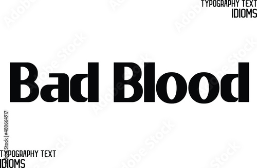 Bad Blood idiom in Bold Typographic Text Phrase