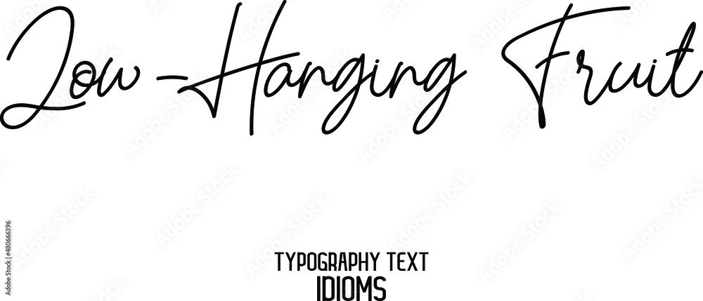 Low-Hanging Fruit Cursive Hand Written Calligraphy Text idiom Low-Hanging Fruit Cursive Hand Written Calligraphy Text idiom