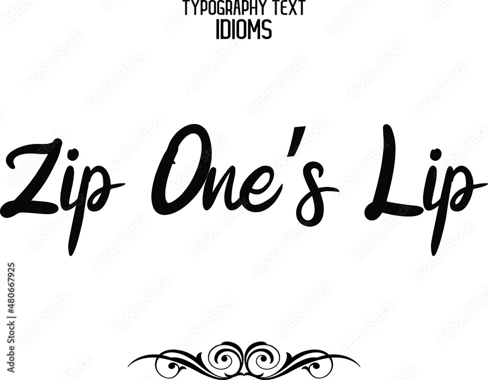 Zip One’s Lip Cursive Text Lettering Typography idiom Zip One’s Lip Cursive Text Lettering Typography idiom