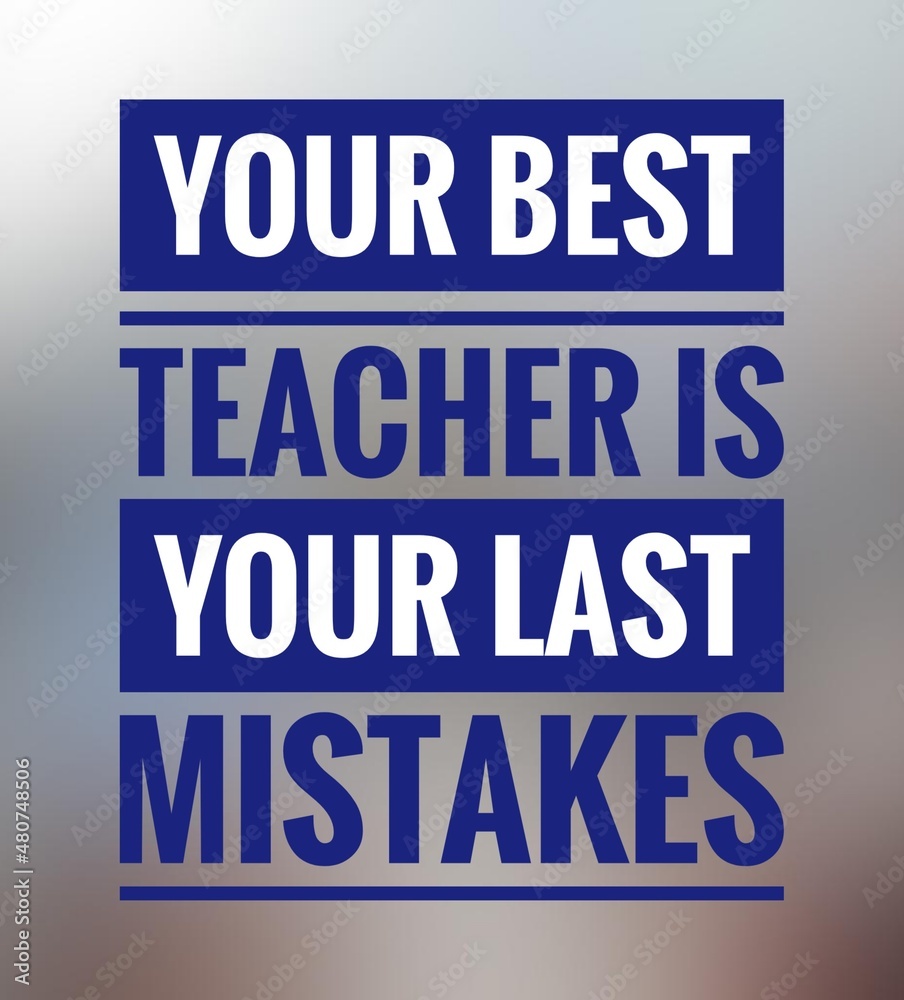 Fototapeta premium Inspirational Typographic Quote - Your best teacher is your last mistakes positive motivational quotes.
