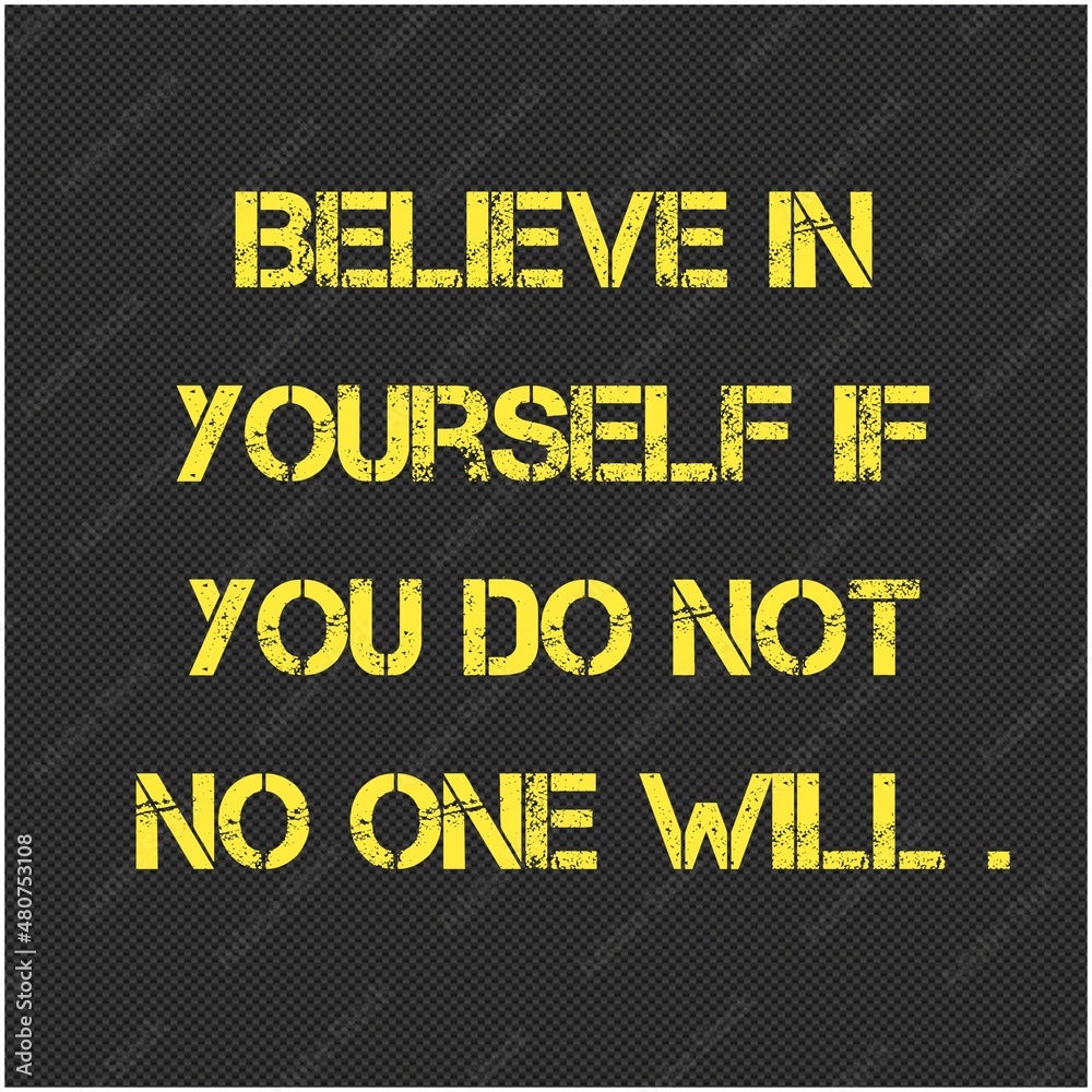 Inspirational and motivational Typographic Quote - about life and success Believe in yourself if you do not no one will. Inspirational and motivational Typographic Quote - about life and success Believe in yourself if you do not no one will.