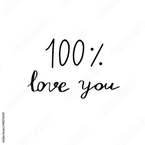 Handwritten vector lettering calligraphic inscription “100% love you”. 14 February, saint Valentine’s Day, sticker, I love you, wedding. Design element for typography and digital use.
