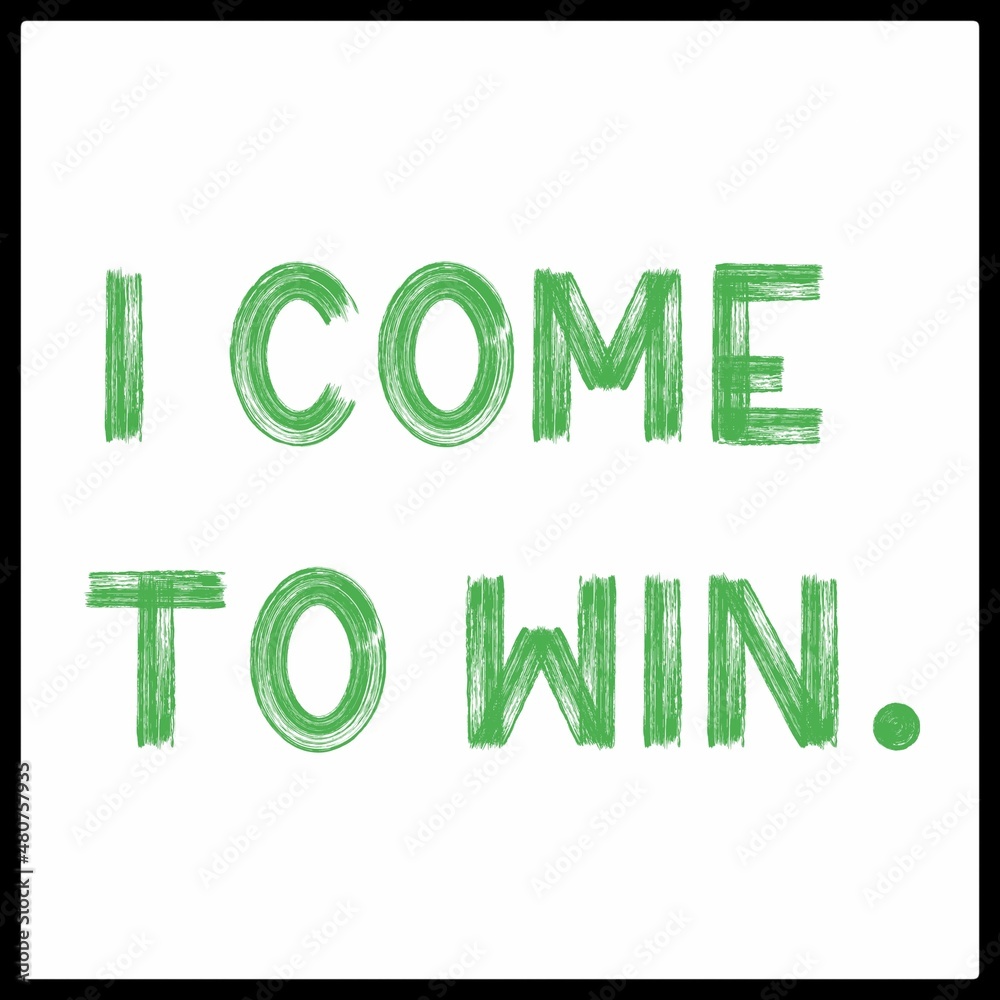Inspirational Typographic Quote - I come to win. Inspirational Typographic Quote - I come to win.