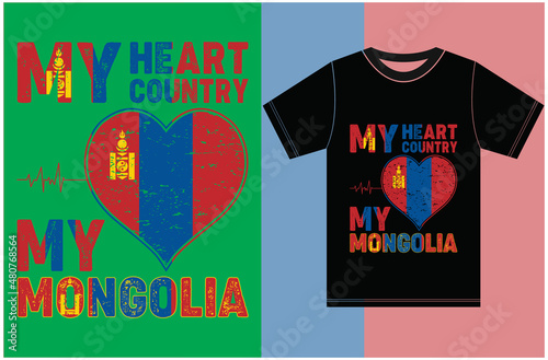 My Heart, My Country, My Mongolia. Mongolia Flag T-shirt Design.Typography Vector Design.