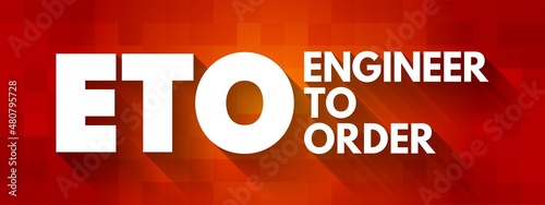 ETO Engineer to Order - type of manufacturing where a product is engineered and produced after an order has been received, acronym concept for presentations and reports