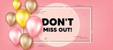 Dont miss out text. Balloons frame promotion banner. Special offer price sign. Advertising discounts symbol. Miss out text frame background. Party balloons banner. Vector