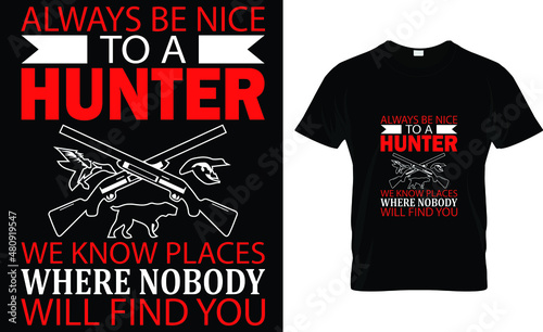 Always be nice to a hunter 