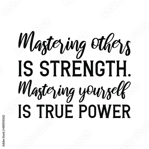 Mastering others is strength. Mastering yourself is true power. Vector Quote