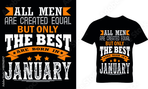 ALL MEN ARE CREATED EQUAL BUT ONLY THE BEST ARE BORN IN JANUARY  T-SHIRT....