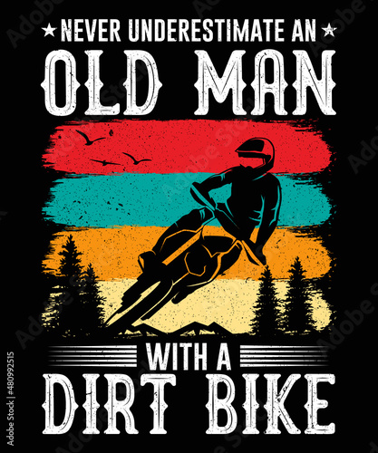 Never Underestimate an Old man with a Dirt Bike Biker T-shirt Design, Dirt Biker T-shirt