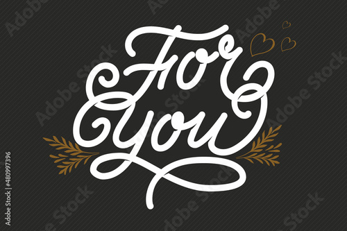 Hand drawn lettering For you with floral ornaments. Elegant modern handwritten calligraphy. Vector Ink illustration. Typography poster on dark background. For cards, invitations, prints etc.