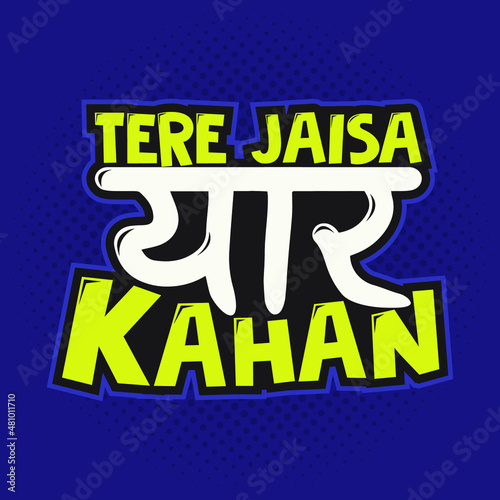 Tere Jaisa Yaar Kahan. A typographical design in Hindi means 