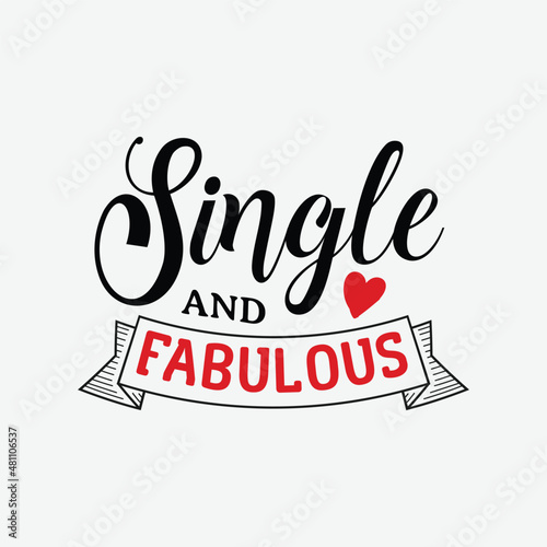 Single And Fabulous vector illustration , hand drawn lettering with anti valentines day quotes, funny valentines typography for t-shirt, poster, sticker and card
