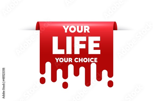 Your life your choice motivation quote. Red ribbon tag banner. Motivational slogan. Inspiration message. Your life your choice sticker ribbon badge banner. Red sale label. Vector