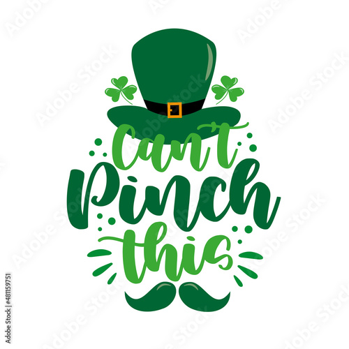 Can't pinch this - funny saying with green hat and mustache for St. Patrick's Day. Good for T shirt print, poster, card, label and other gifts design.