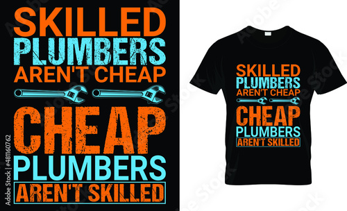 Skilled plumbers aren't cheap cheap plumbers aren't skilled T-Shirt