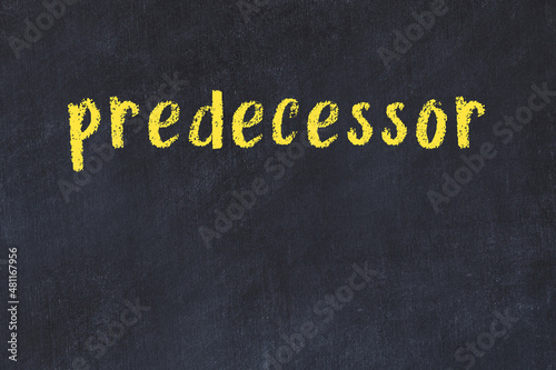 Fényképezés Black chalkboard with inscription predecessor on in