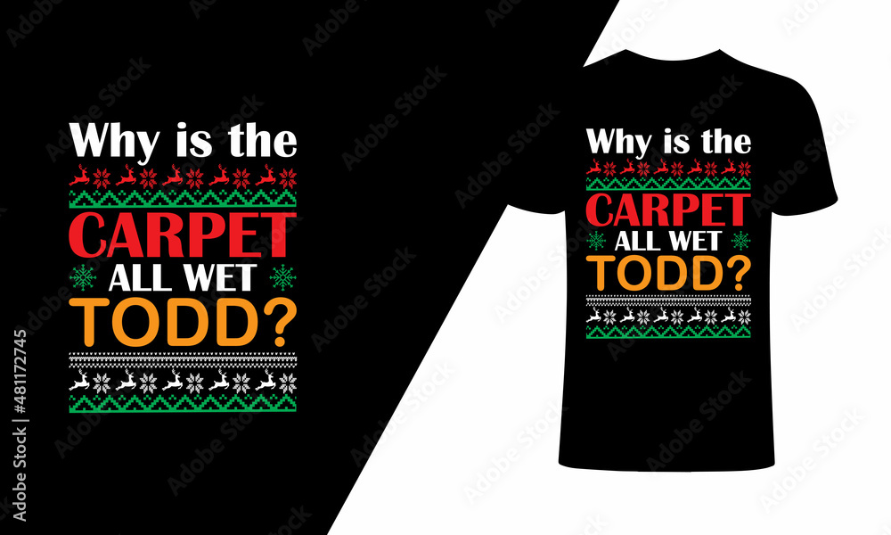 Why is the carpet all wet todd? typography vector tshirt design