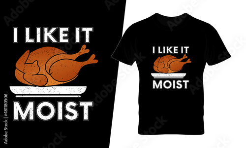 I like it moist t shirt design vector. This design you can be used in bags, posters, sticker, mugs and also different print items.