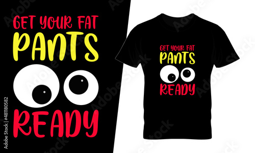 Get your fat pants ready t shirt design vector. This design you can be used in bags, posters, sticker, mugs and also different print items.