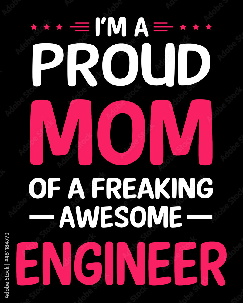 I'm a proud mom of a freaking awesome engineer. Mom t-shirt design