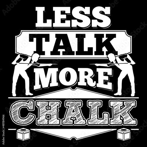 Less talk more chalk. Funny Billiards Quote T-shirt Design