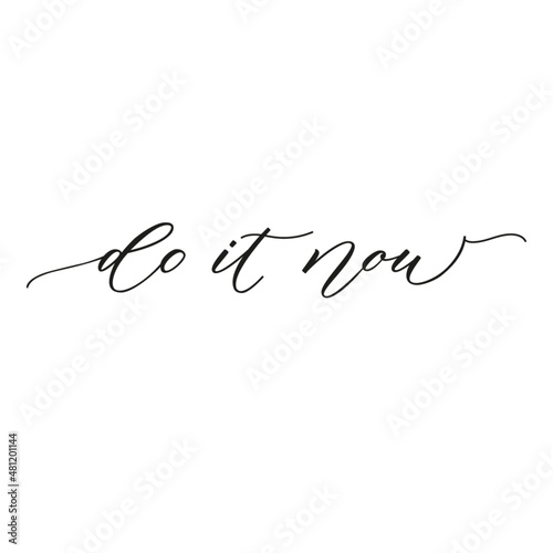 Do it now modern calligraphy motivation phrase