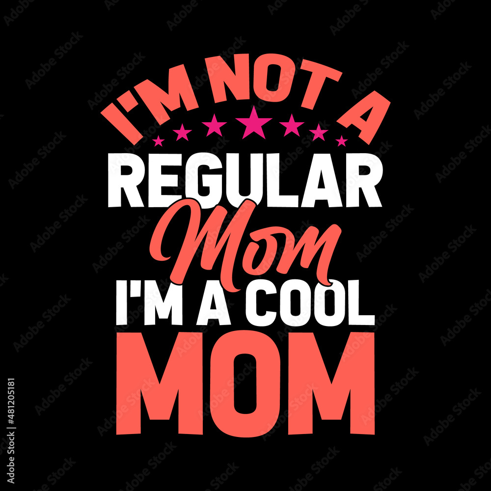 i'm not a regular mom i'm a cool mom typography lettering quote for t-shirt design