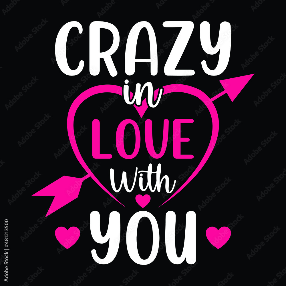 Crazy in love with you - t shirt design. Good for printing, invitation card, mug design.