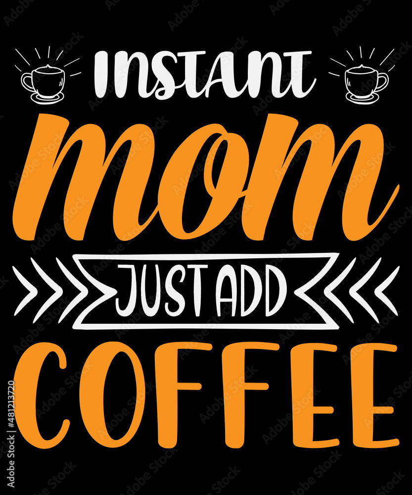 Instant mom just add coffee T-shirt design