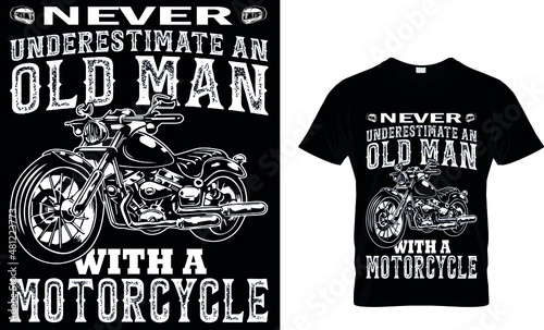 NEVER
UNDERESTIMATE AN OLD MAN WITH A MOTORCYCLE   T-SHIRT
