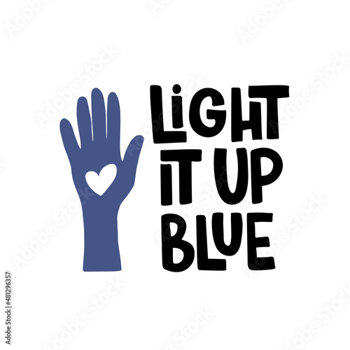 Autism Awareness Day vector illustration. Light it up blue hand-drawn lettering quote on white background. Social support saying typography. Template for card, badge, t shirt print, poster, banner.