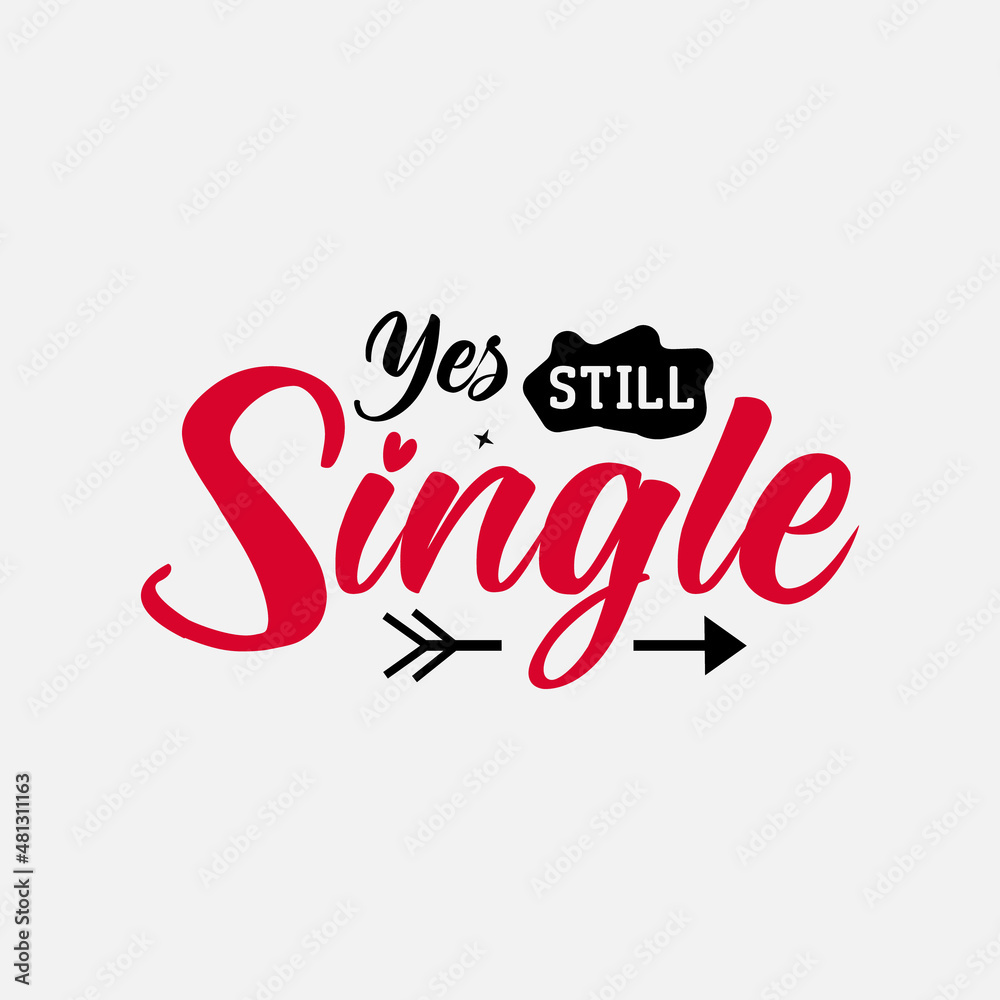  Yes Still Single vector illustration , hand drawn lettering with anti valentines day quotes, Valentine designs for t-shirt, poster, print, mug, and for card

