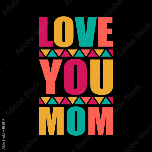 love you mom typography lettering quote for t-shirt design