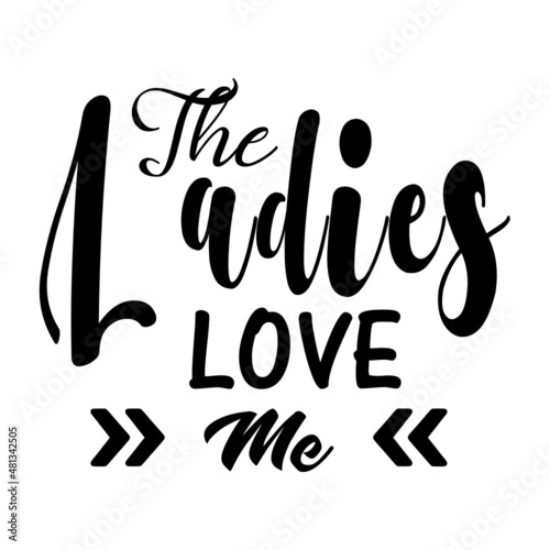 The Ladies Love Me svg
