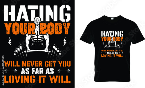 Hating your body will never get you.. T-shirt